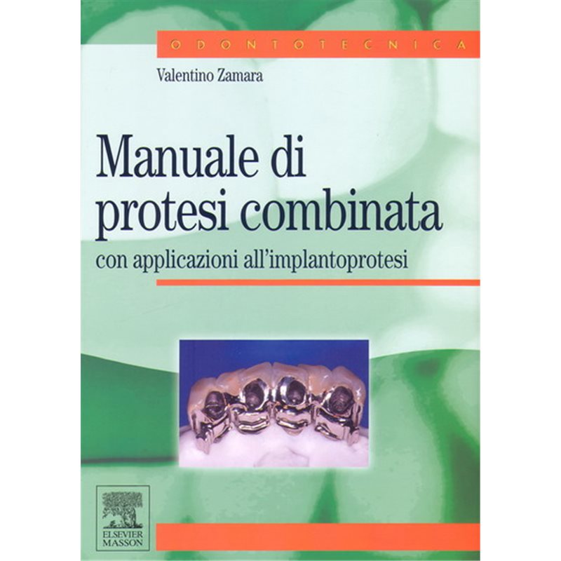 Manuale di protesi combinata con applicazioni all’implantoprotesi